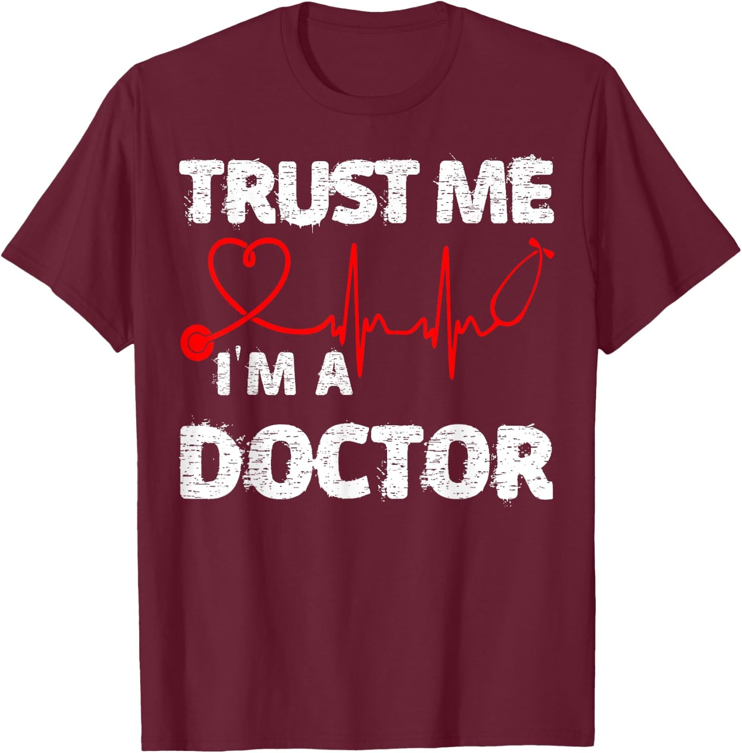 Trust Me I'm A Doctor Shirt Great Medical Day Gift T-Shirt - T-Shirt | Maroon