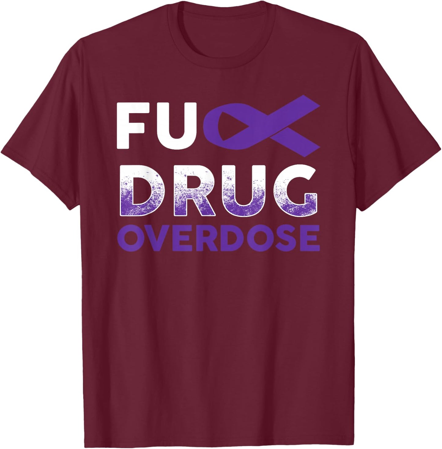 Support Warrior Survivor Gifts- Fuck Drug Overdose Awareness T-Shirt - T-Shirt | Maroon