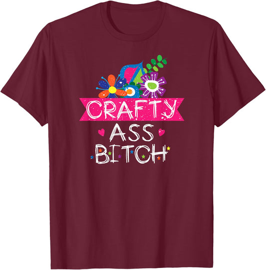 Crafty Ass Bitch Sassy Crafter Funny Floral T-Shirt - T-Shirt | Maroon