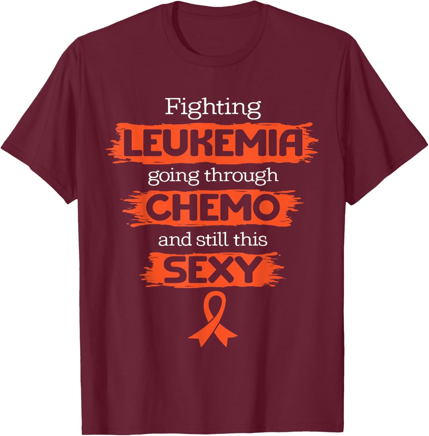 Fighting Leukemia Going Through Chemo Still This Sexy Quote T-Shirt - T-Shirt | Maroon