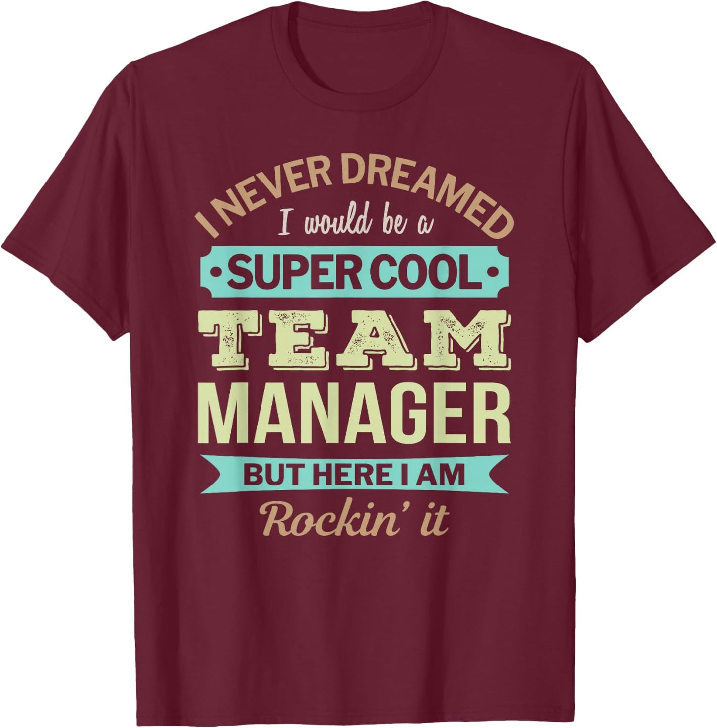Team Manager Gift Funny Appreciation T-Shirt - T-Shirt | Maroon