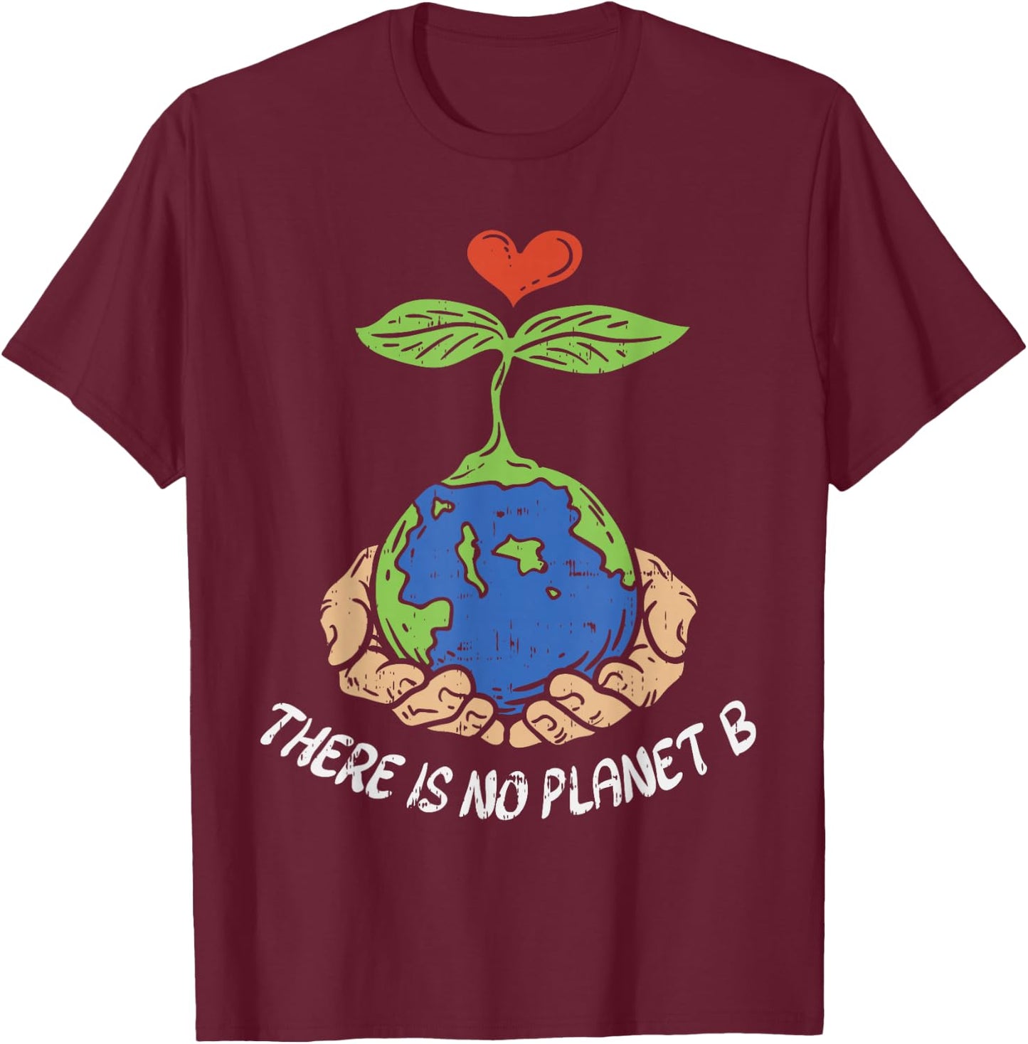 Theres Is No Planet B Shirt Earth Day Eco Plant Hand T-Shirt - T-Shirt | Maroon