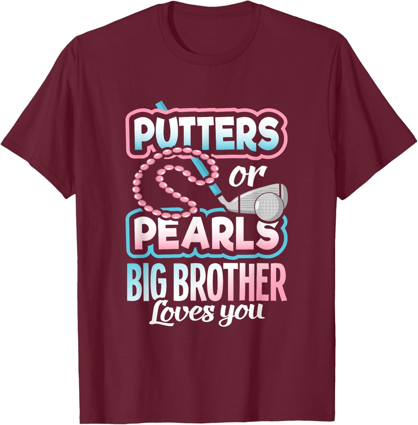 Putters Or Pearls Gender Reveal Big Brother Baby Party Gift T-Shirt - T-Shirt | Maroon