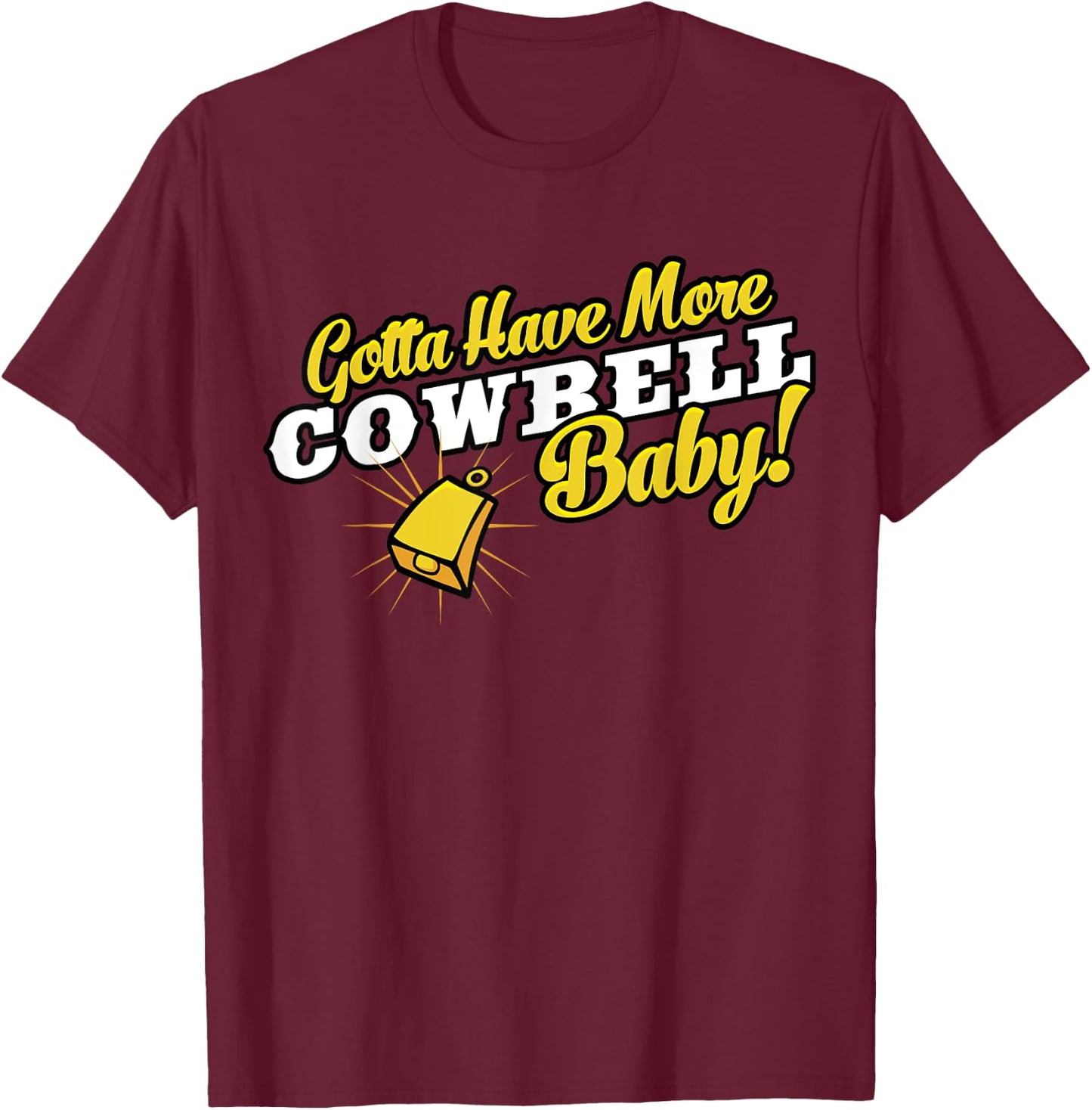 Gotta Have More Cowbell Baby Funny T-Shirt - T-Shirt | Maroon