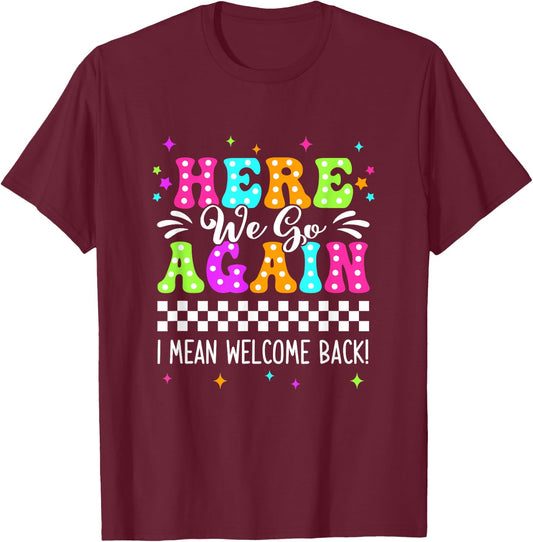 Here We Go Again I Mean Welcome Back Teacher Back To School T-Shirt - T-Shirt | Maroon