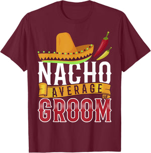 Nacho Average Groom Shirt, Cinco De Mayo Groom T-Shirt - T-Shirt | Maroon