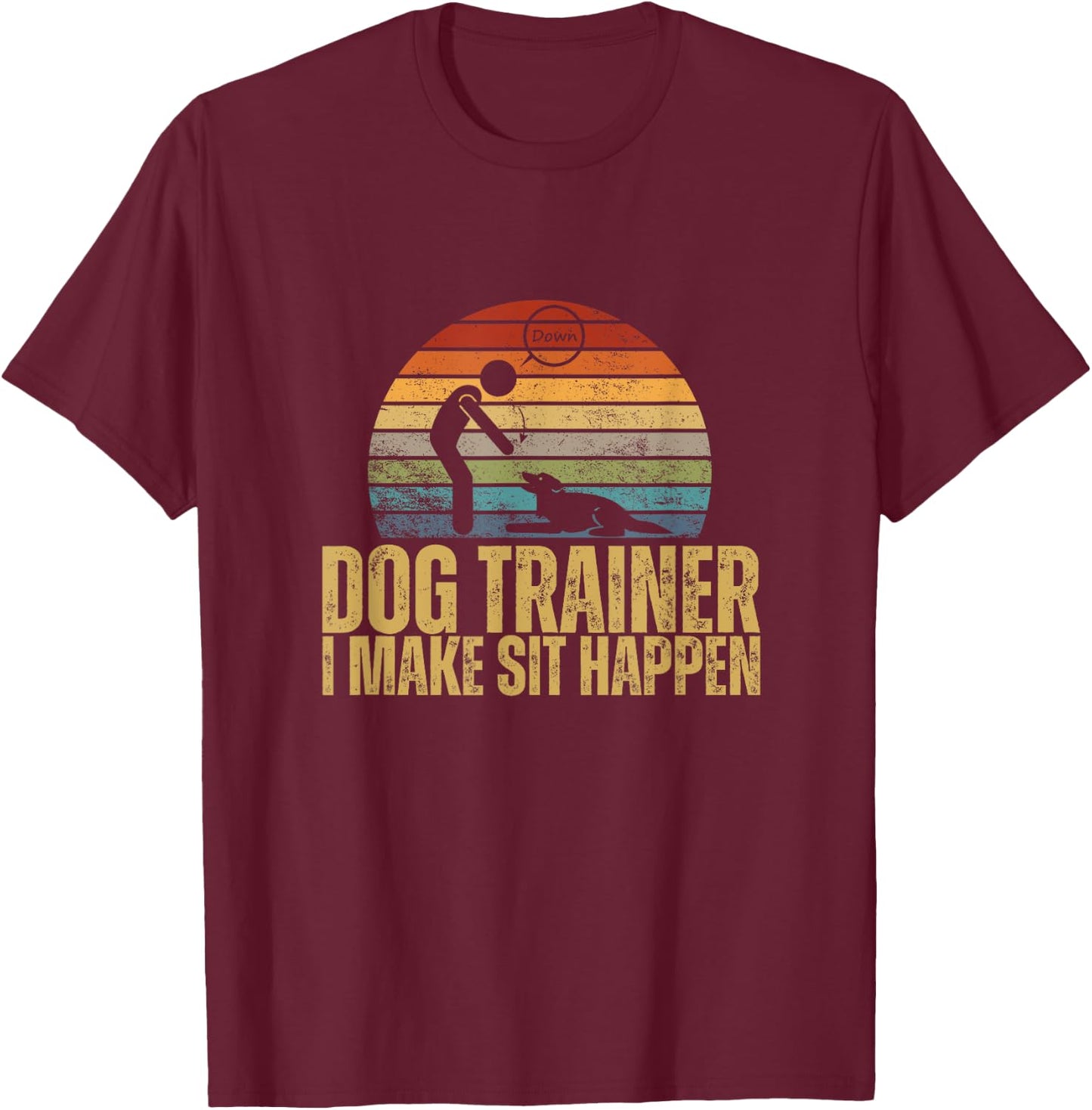 I Make Sit Happen Vintage Distressed Funny Dog Trainer Women T-Shirt - T-Shirt | Maroon