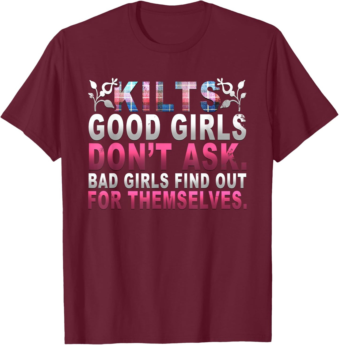 Hilarious Scottish Kilts Good Girls Don't Ask T-Shirt - T-Shirt | Maroon