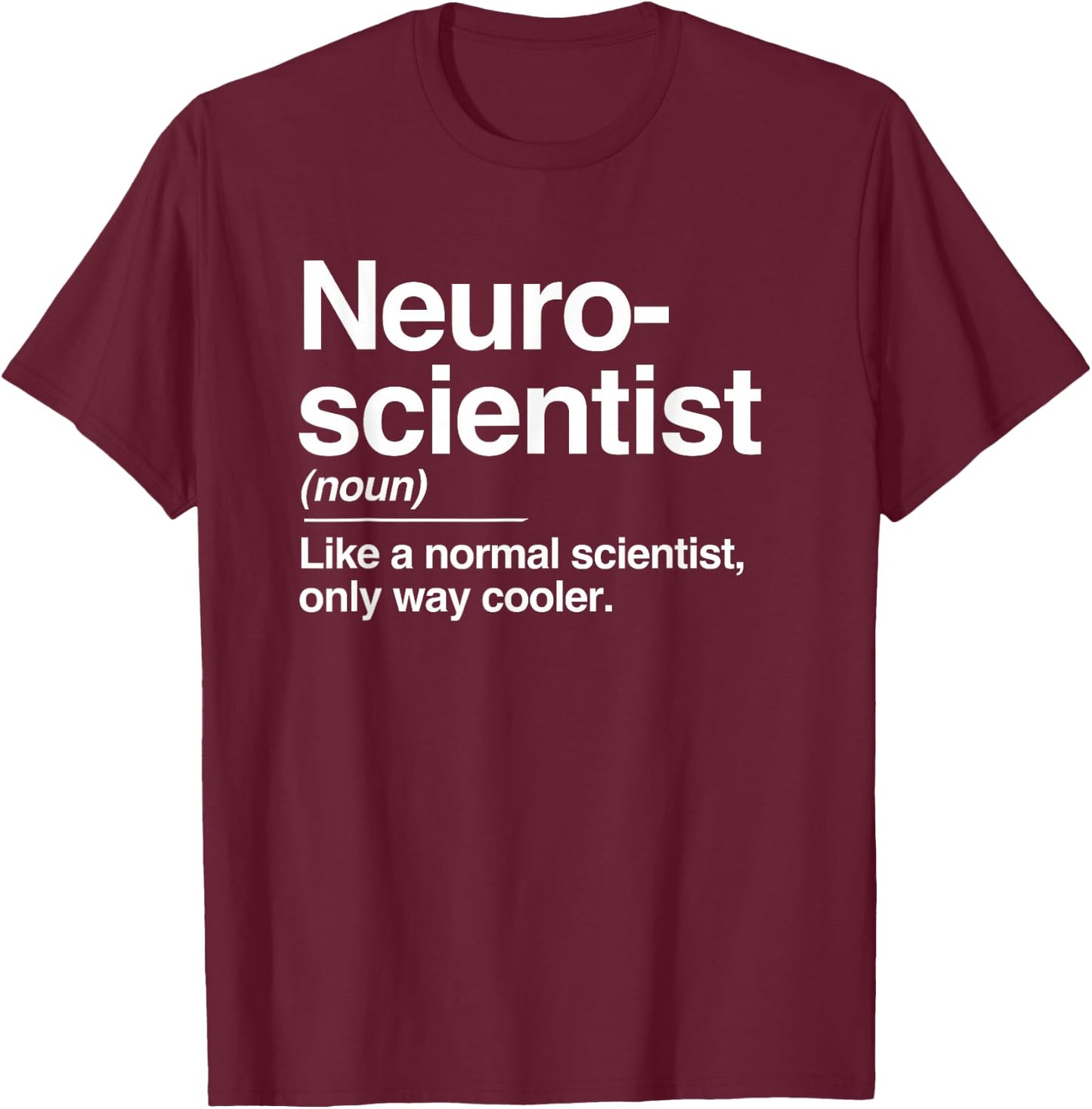 Neuroscientist Definition Normal Only Cooler Scientist Gift T-Shirt - T-Shirt | Maroon