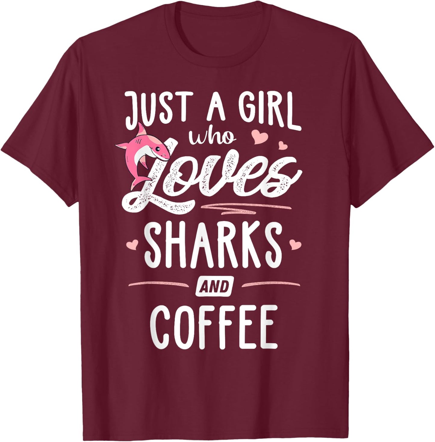 Just A Girl Who Loves Sharks And Coffee Gift Women T-Shirt - T-Shirt | Maroon