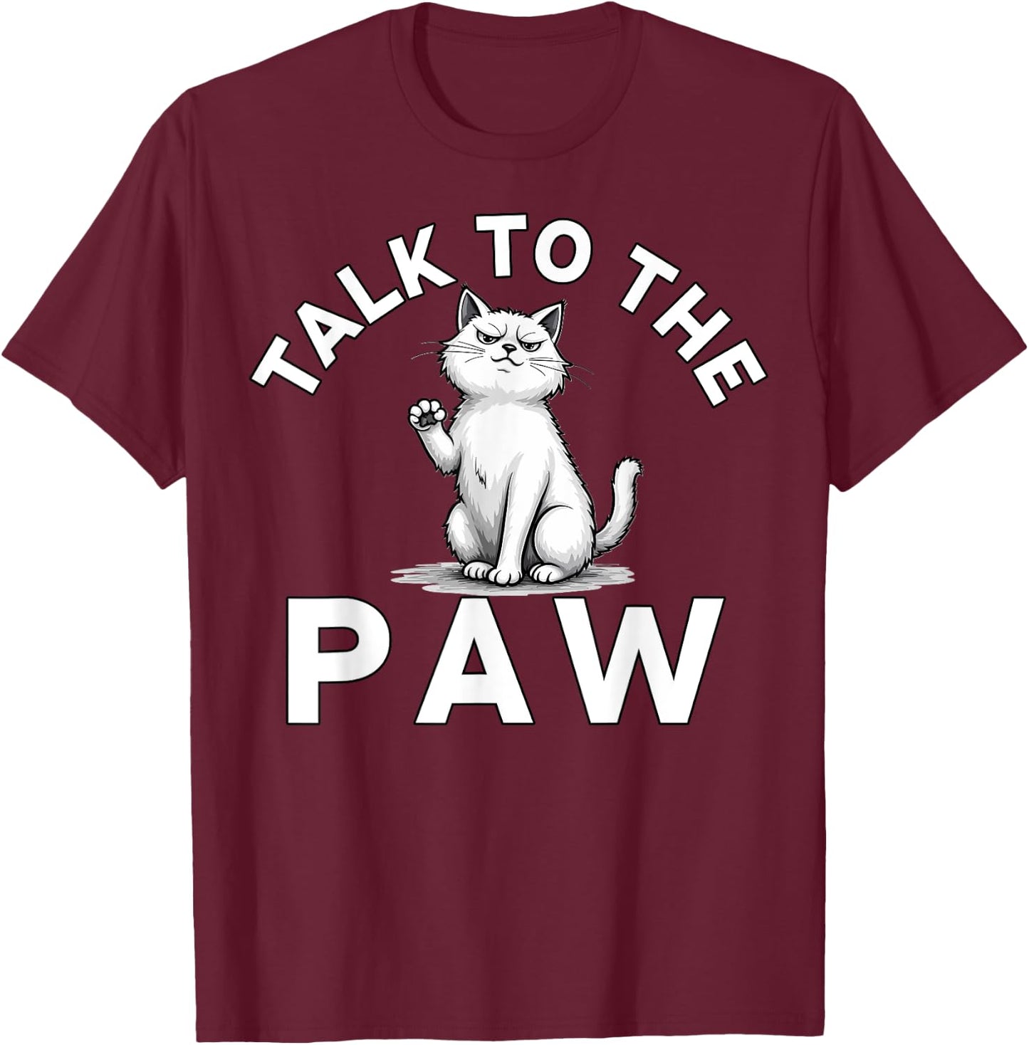 Talk to the Paw Cat Lovers Funny Pet Humor T-Shirt - T-Shirt | Maroon