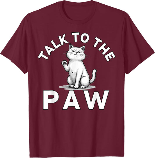 Talk to the Paw Cat Lovers Funny Pet Humor T-Shirt - T-Shirt | Maroon