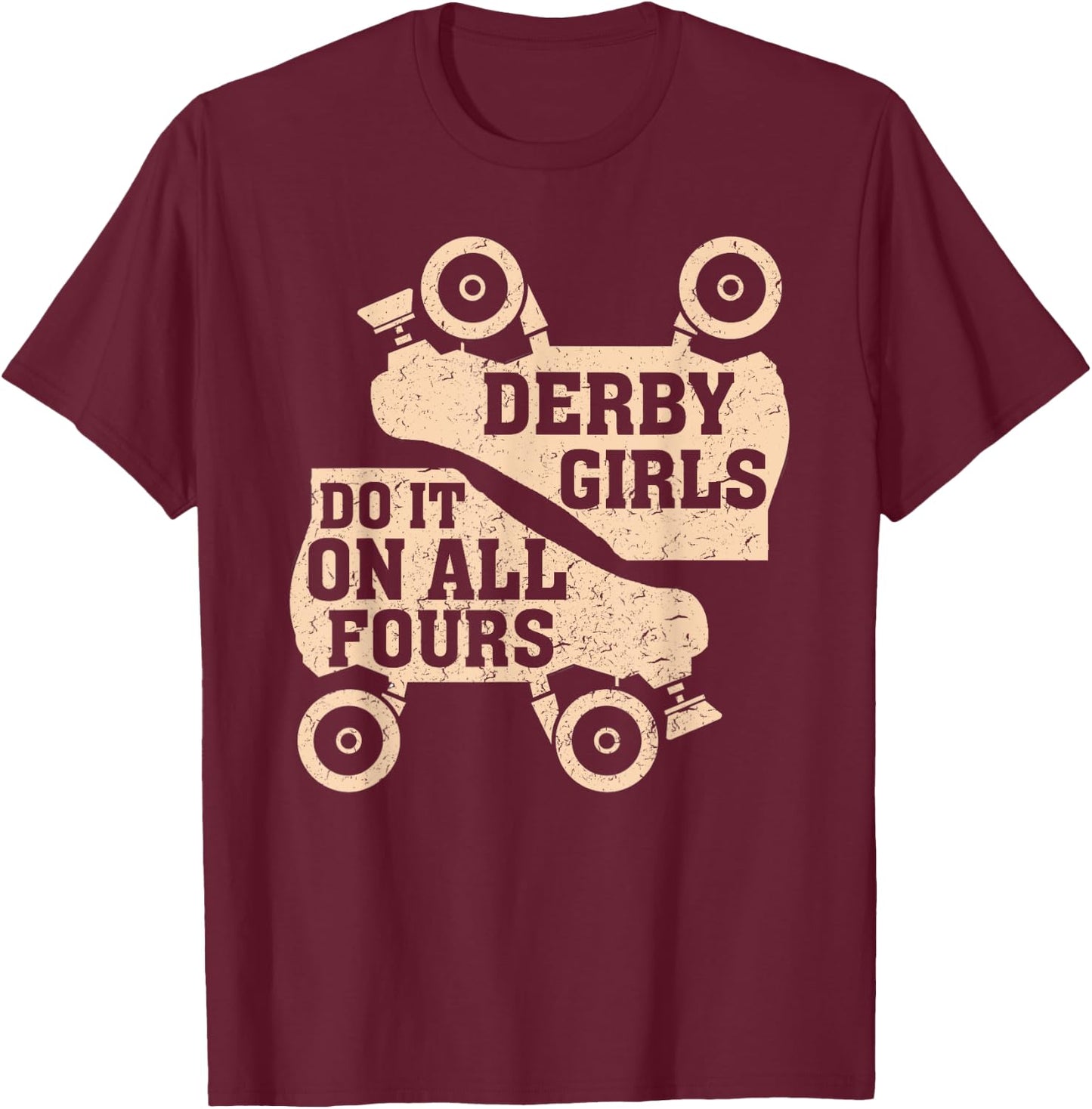 Roller Derby Shirts Derby Girls Do It On All Fours Shirt T-Shirt - T-Shirt | Maroon