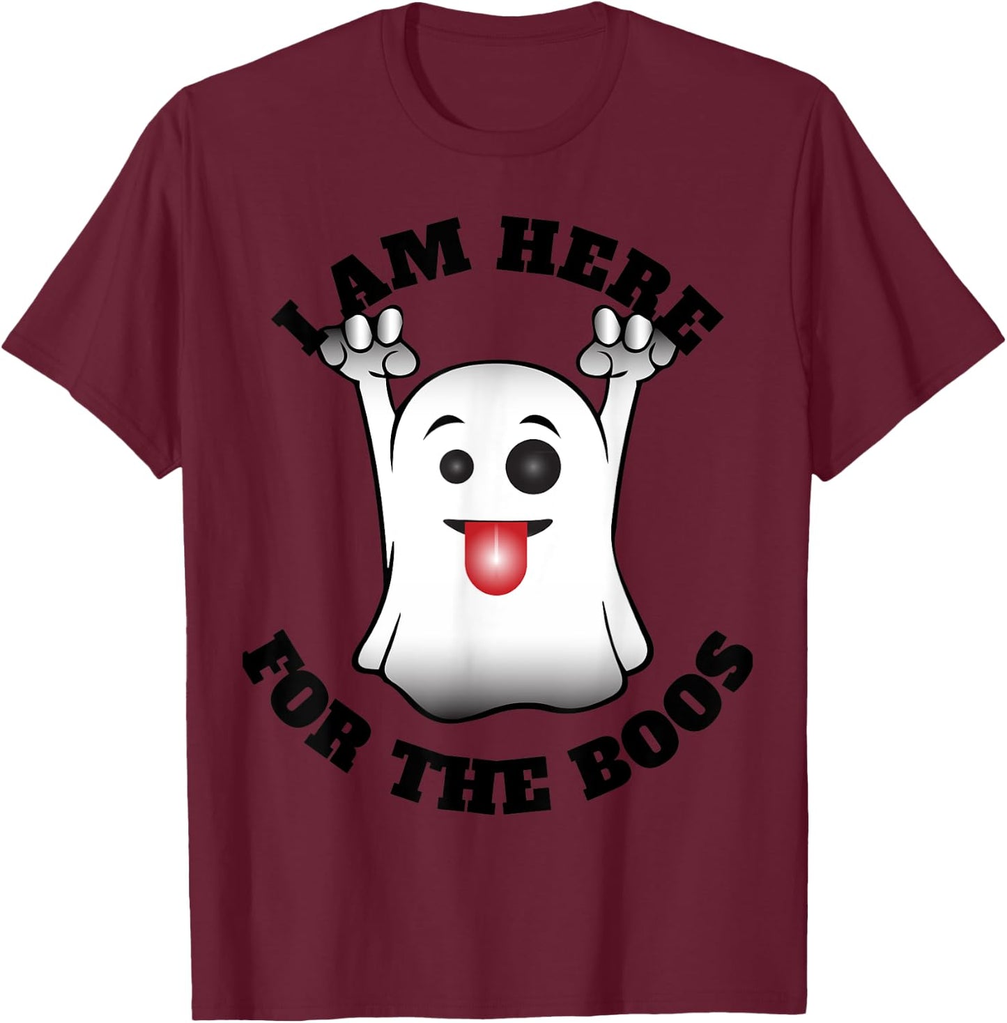 I Am Here For the Boos T-Shirt - T-Shirt | Maroon