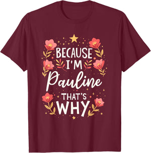 Women Because I'm Pauline That's Why Woman Name T-Shirt - T-Shirt | Maroon