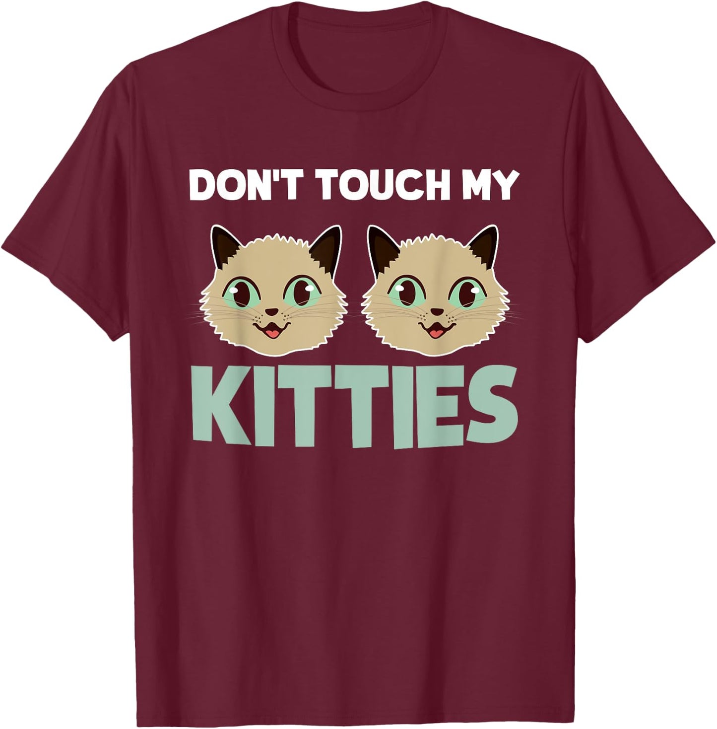 Funny Kitty Cat Shirt Don't Touch My Kitties Men Women Girls Kids T-Shirt - T-Shirt | Maroon