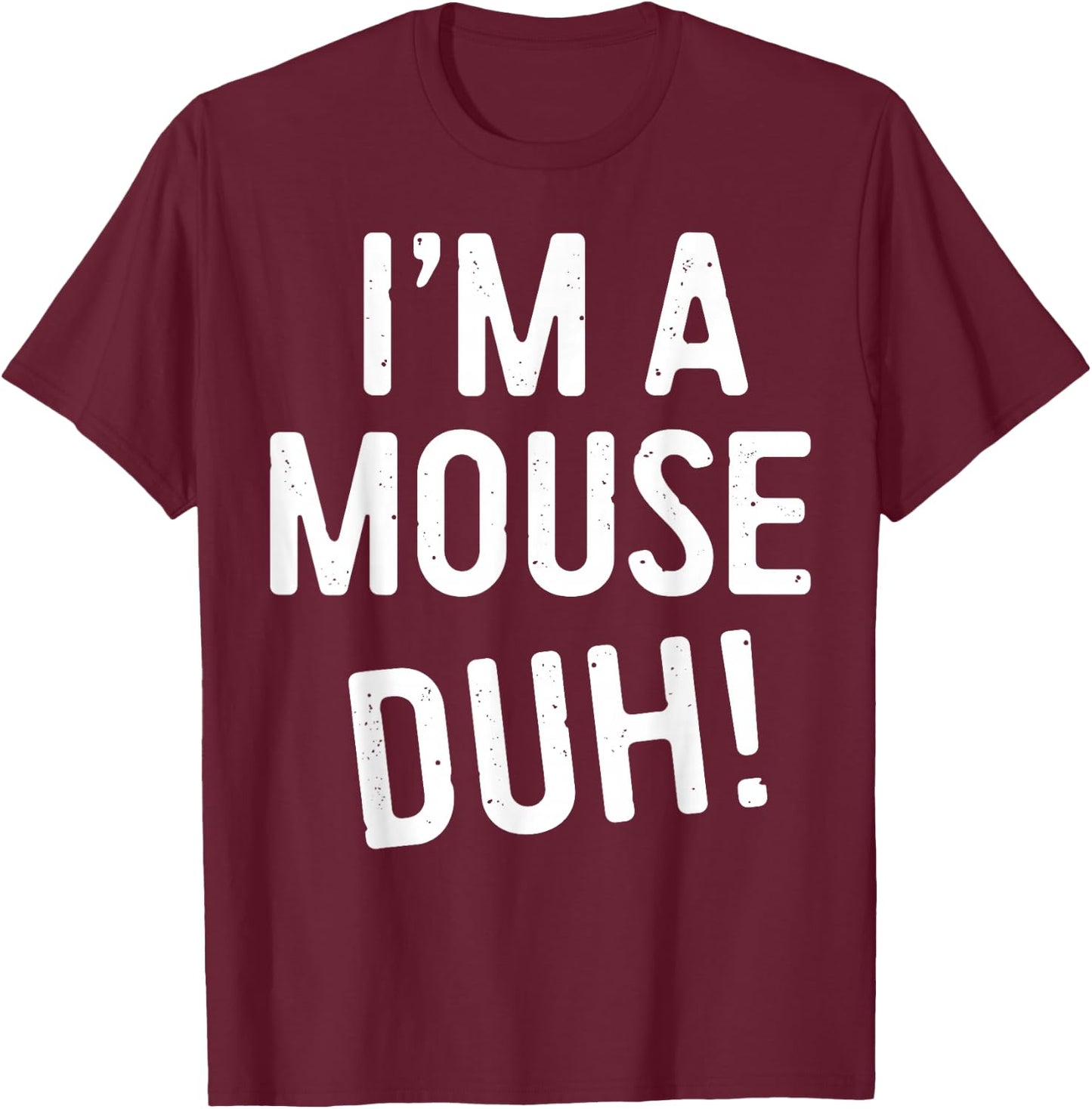 I'm A Mouse Duh! Shirt Adult Men Women Kids Mouse Costume T-Shirt - T-Shirt | Maroon