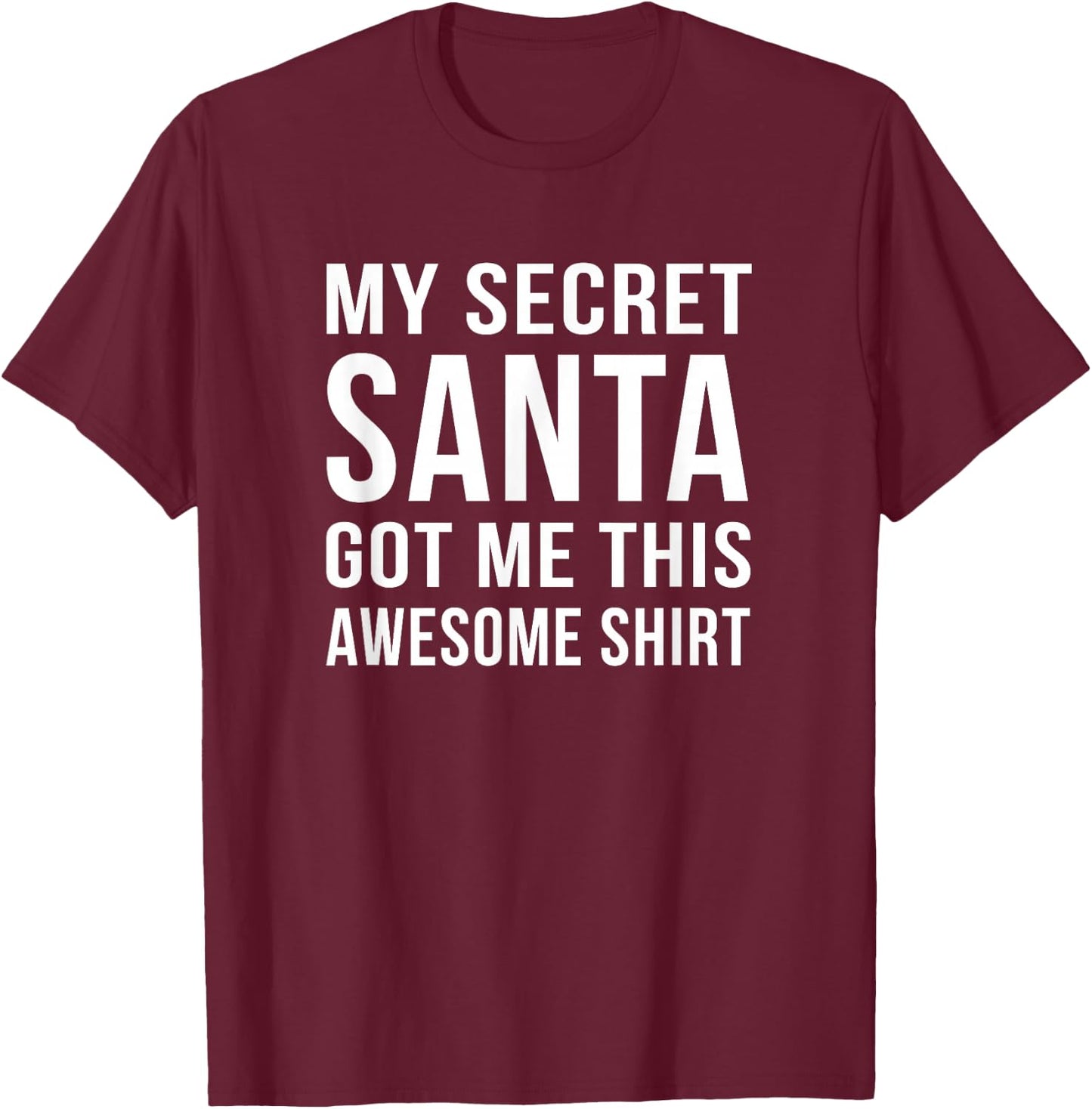 Funny Secret Santa My secret Santa Got me This T-Shirt - T-Shirt | Maroon