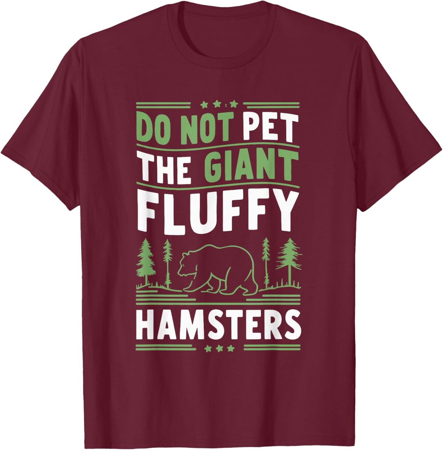 Do Not Pet The Giant Fluffy Hamsters T-Shirt - T-Shirt | Maroon