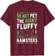 Do Not Pet The Giant Fluffy Hamsters T-Shirt - T-Shirt | Maroon