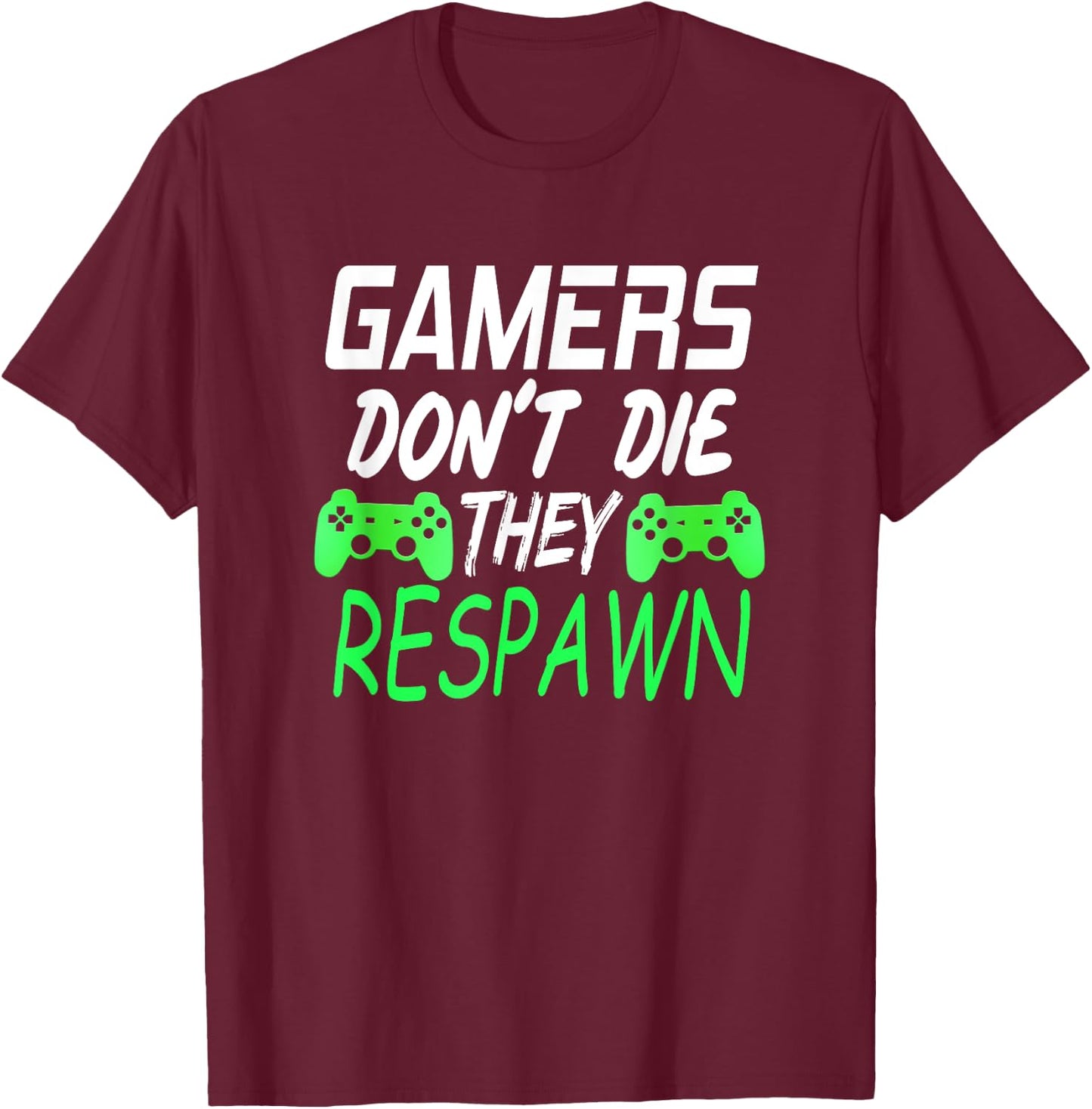 Gamers Don't Die They Respawn Funny Gift Gaming T Shirt T-Shirt - T-Shirt | Maroon