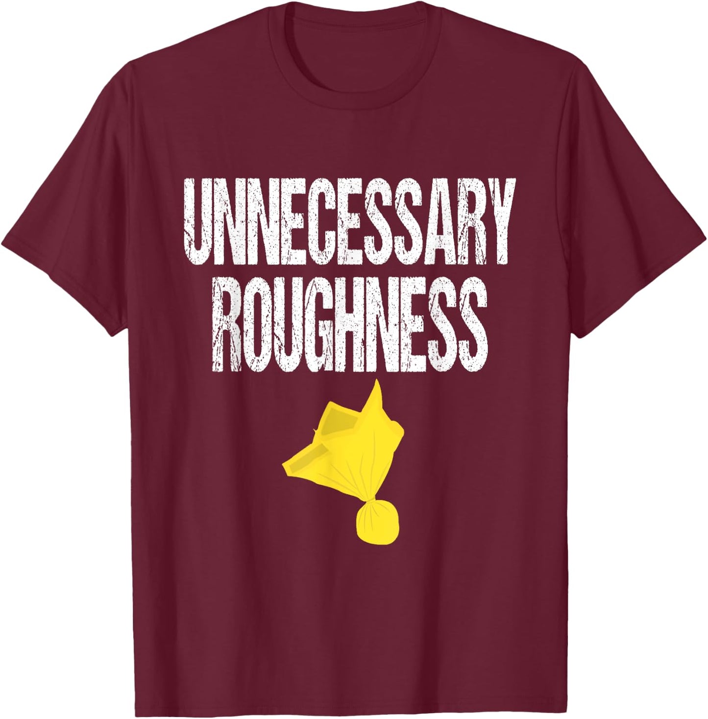 Unnecessary Roughness Football Team Yellow Penalty Flag T-Shirt - T-Shirt | Maroon