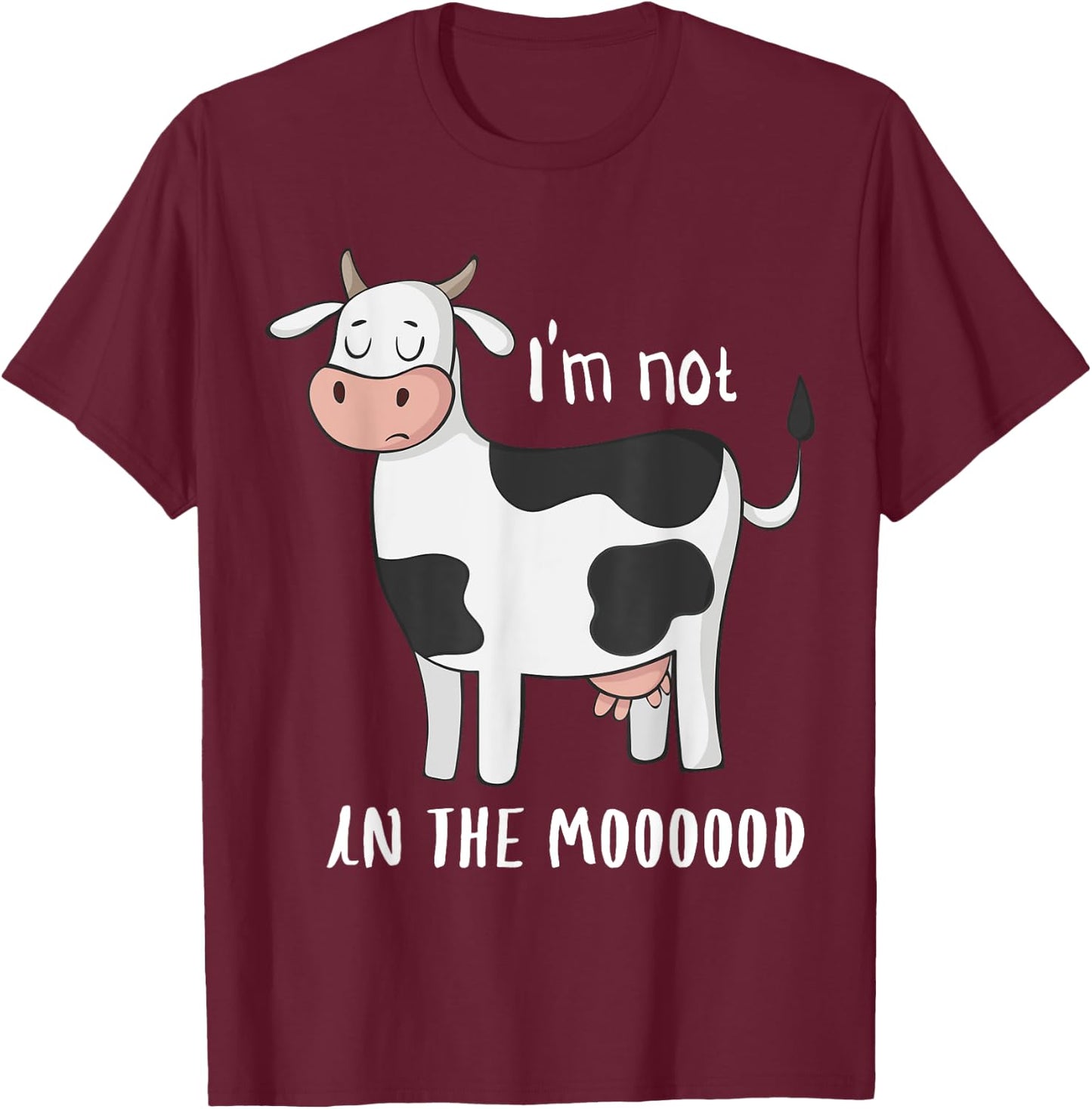 I'm Not In The Mood Funny Cow Moo T-Shirt - T-Shirt | Maroon