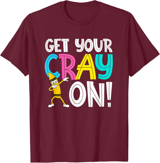 Get Your Cray On Funny Teacher T-Shirt - T-Shirt | Maroon