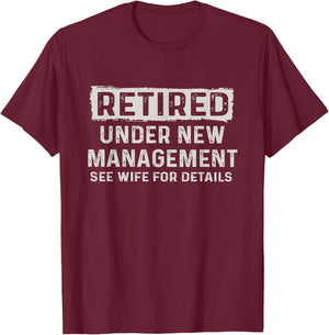 Retired Under New Management See Wife Retirement Men Dad T-Shirt - T-Shirt | Maroon