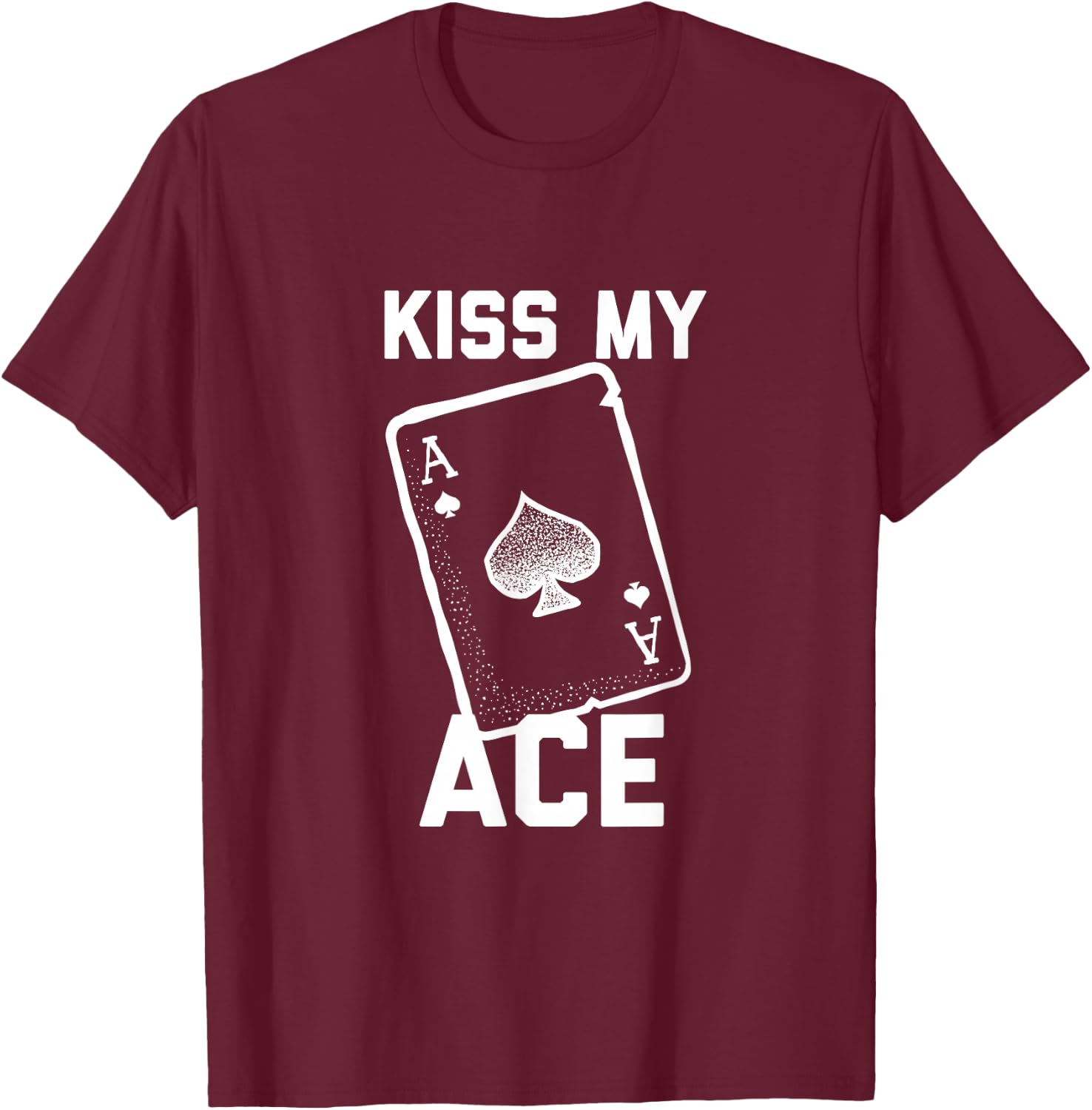 Funny Poker Kiss My Ace Poker Card Spades T Shirt T-Shirt - T-Shirt | Maroon