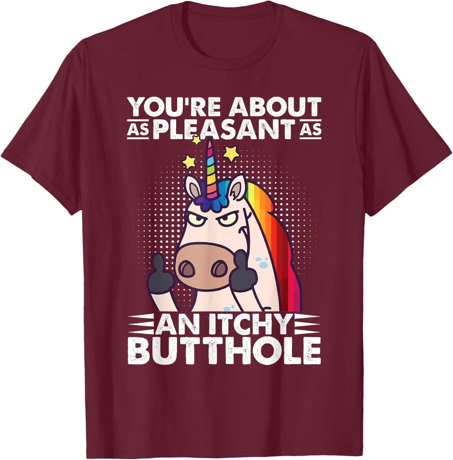 You're Pleasant As An Itchy Butthole Funny Sassy Unicorn T-Shirt - T-Shirt | Maroon