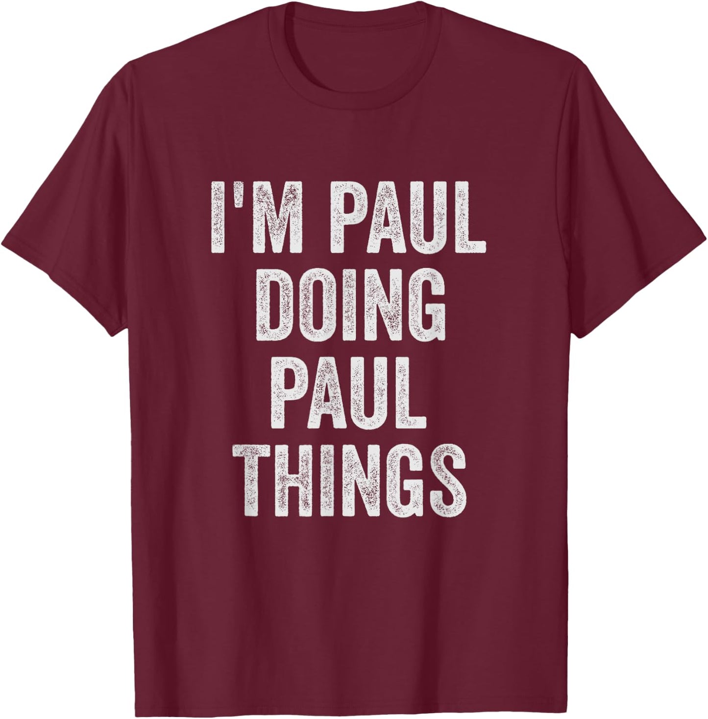Funny Cool Birthday Name Gift I'm Paul Doing Paul Things T-Shirt - T-Shirt | Maroon