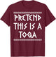 Greek Party Outfit Pretend It's A Toga Greek Costume T-Shirt - T-Shirt | Maroon