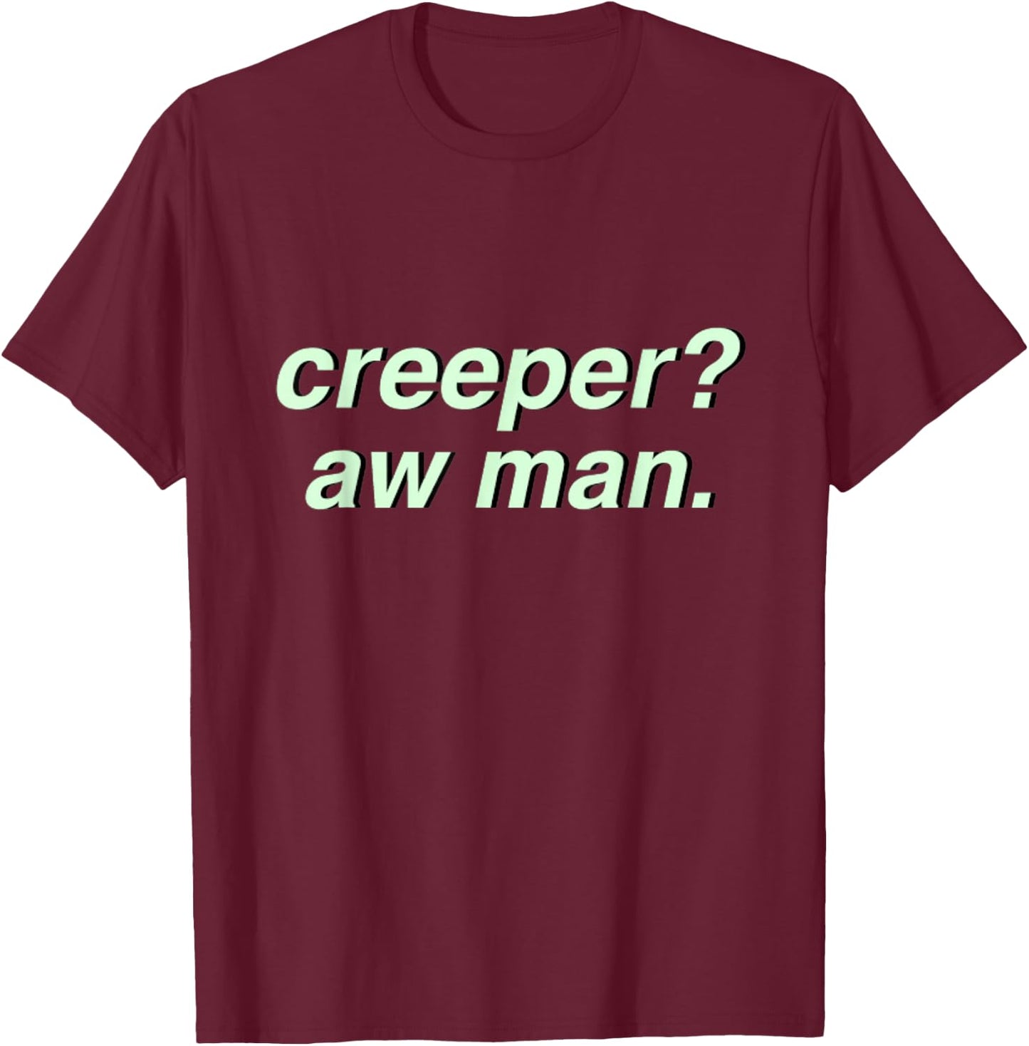 Creeper Aw Man Aesthetic Meme Gift T-Shirt - T-Shirt | Maroon