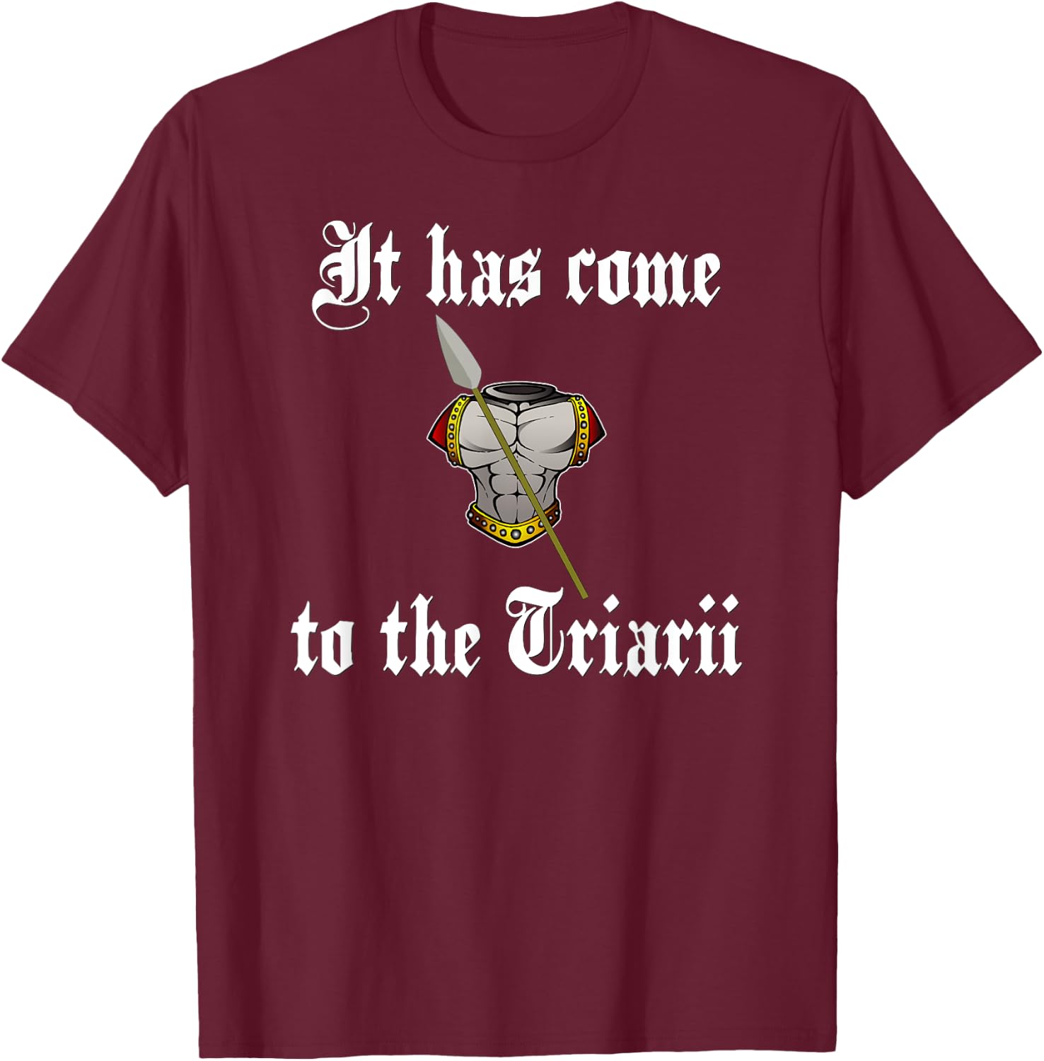 It has come to the Triarii Roman Soldier T-Shirt - T-Shirt | Maroon