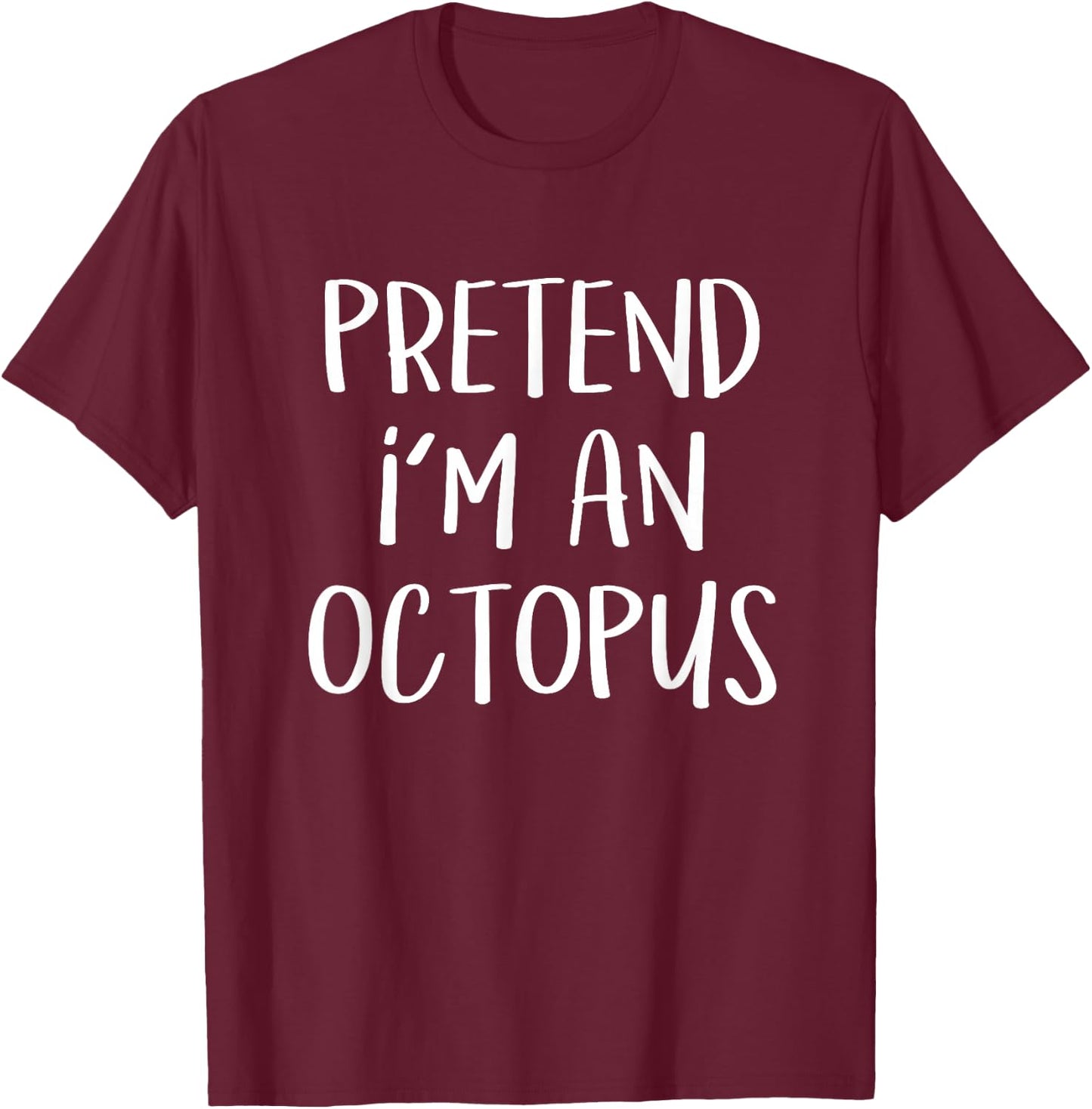 Pretend I'm An Octopus Costume Funny Ocean Halloween Party T-Shirt - T-Shirt | Maroon