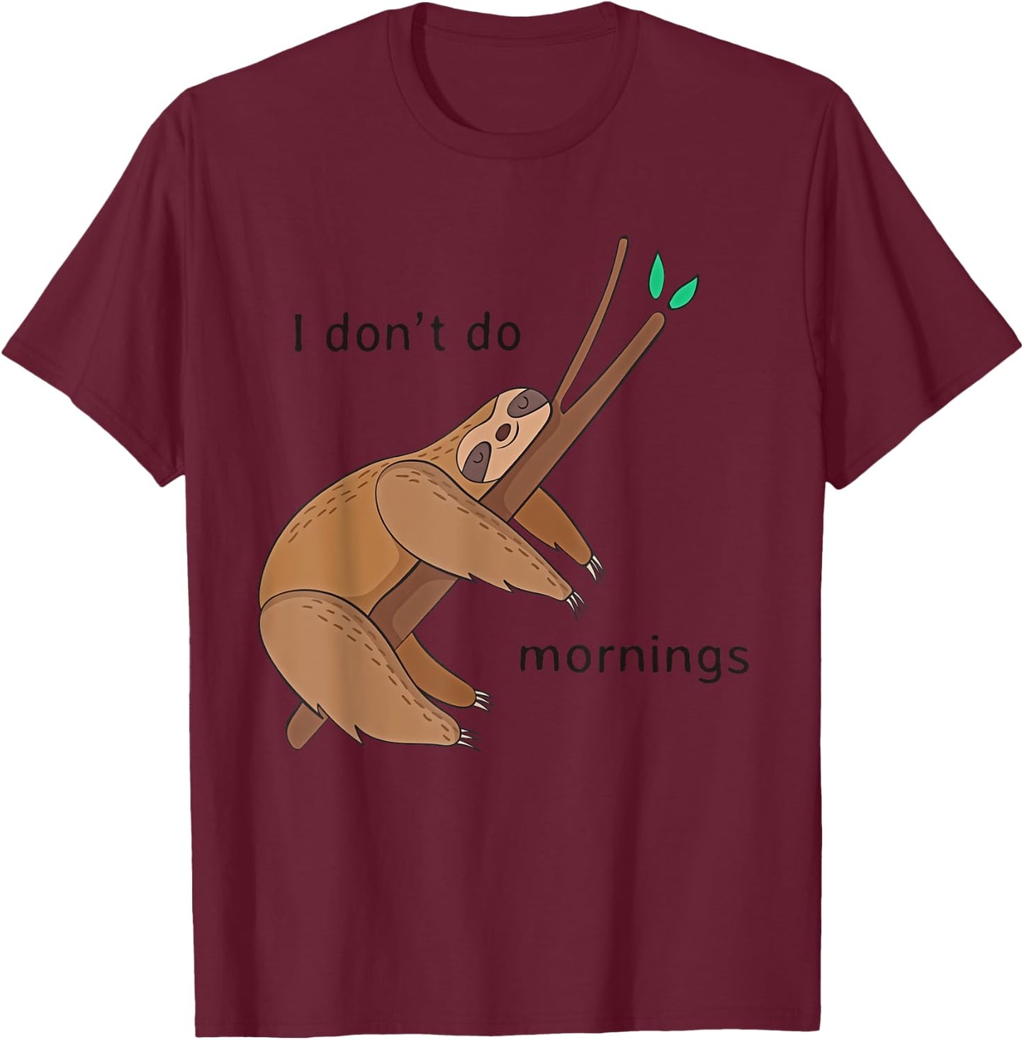 Funny I Don't Do Mornings Sloth Shirt T Shirt T-Shirt - T-Shirt | Maroon