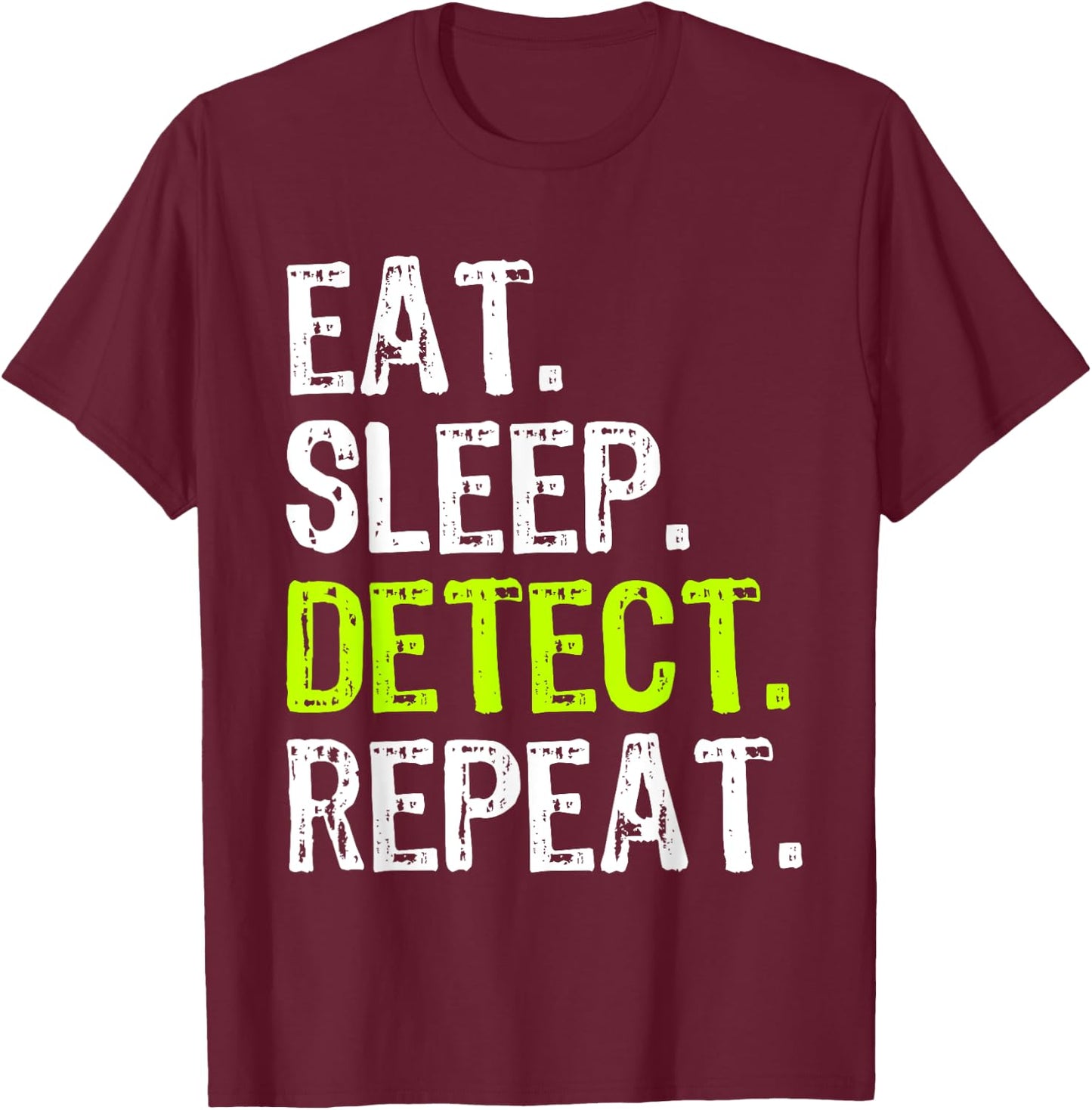 Eat Sleep Detect Repeat Metal Detecting Detector Funny T-Shirt - T-Shirt | Maroon