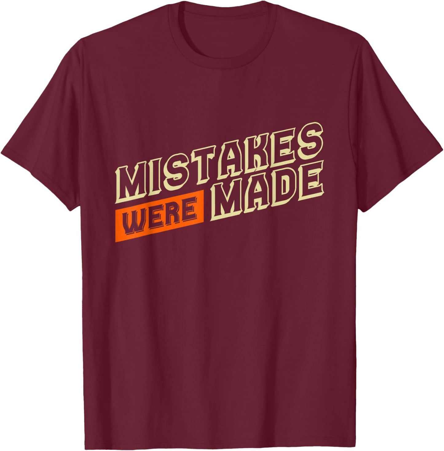 Humorous T Shirts Mistakes Were Made Funny Shirts T-Shirt - T-Shirt | Maroon