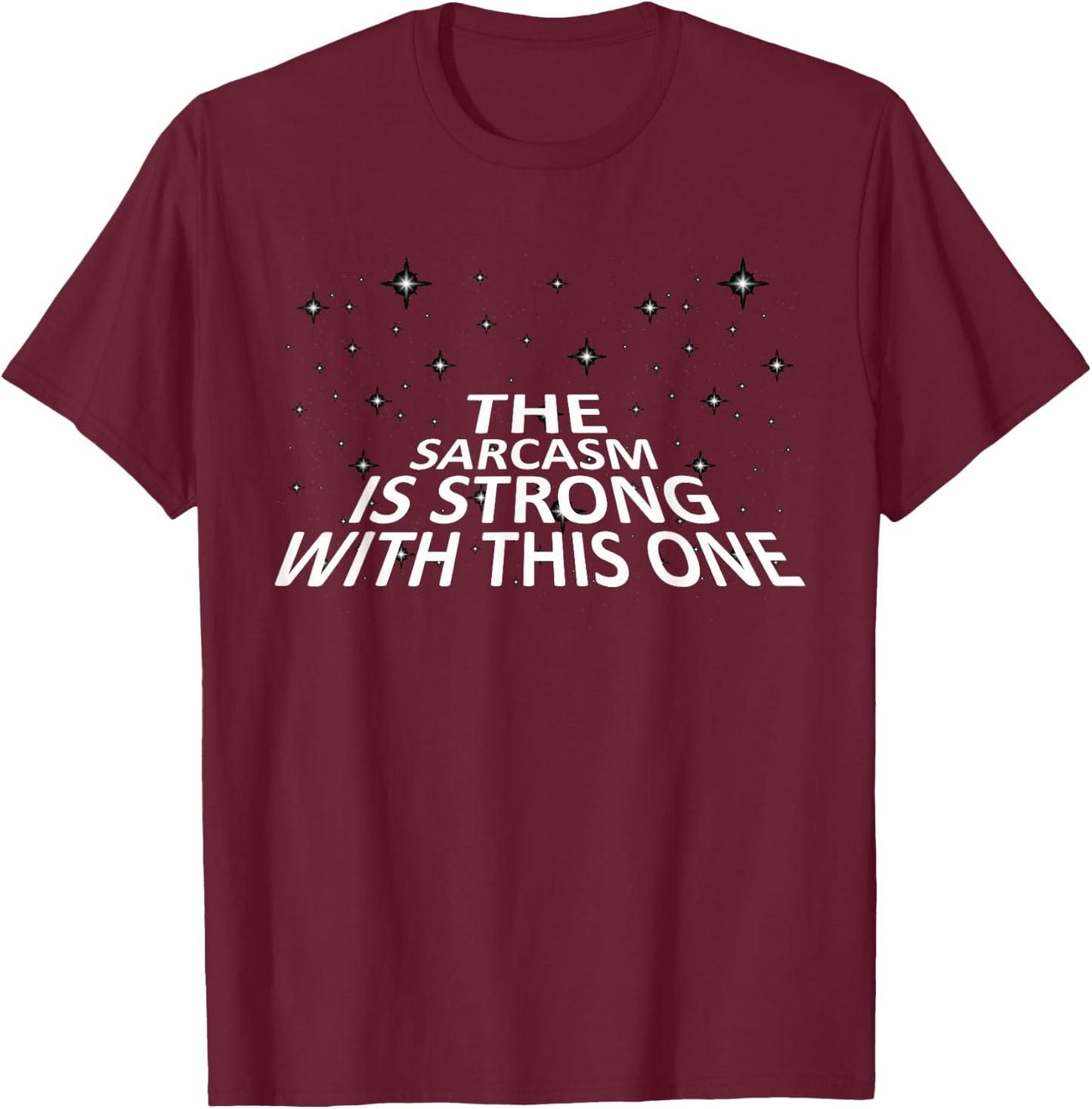 Sarcastic The Sarcasm is Strong with This One T-Shirt - T-Shirt | Maroon