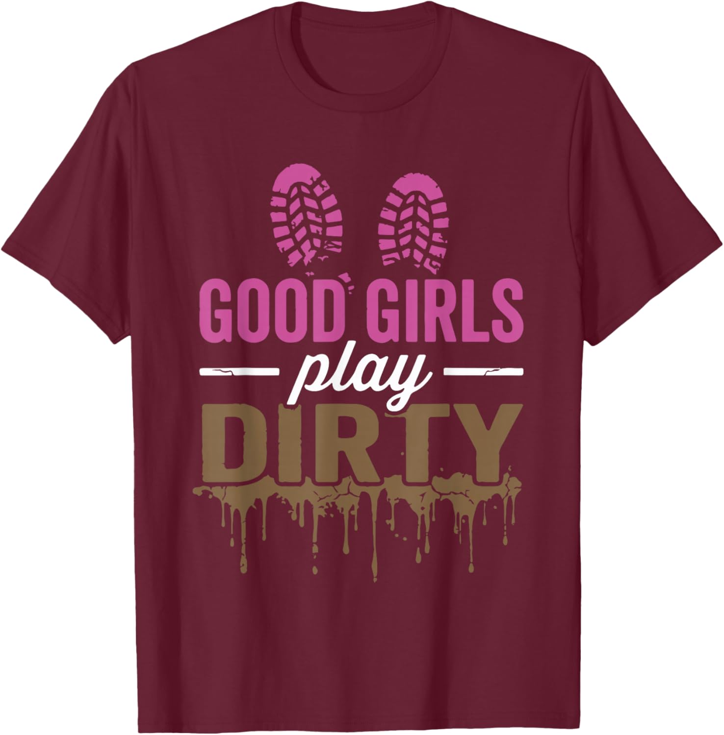Good Girls Play Dirty Mud Run Girl Mud Running Fun T-Shirt - T-Shirt | Maroon