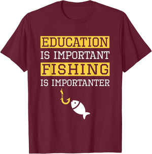 Education is Important Fishing Is Importanter Gift T-Shirt - T-Shirt | Maroon