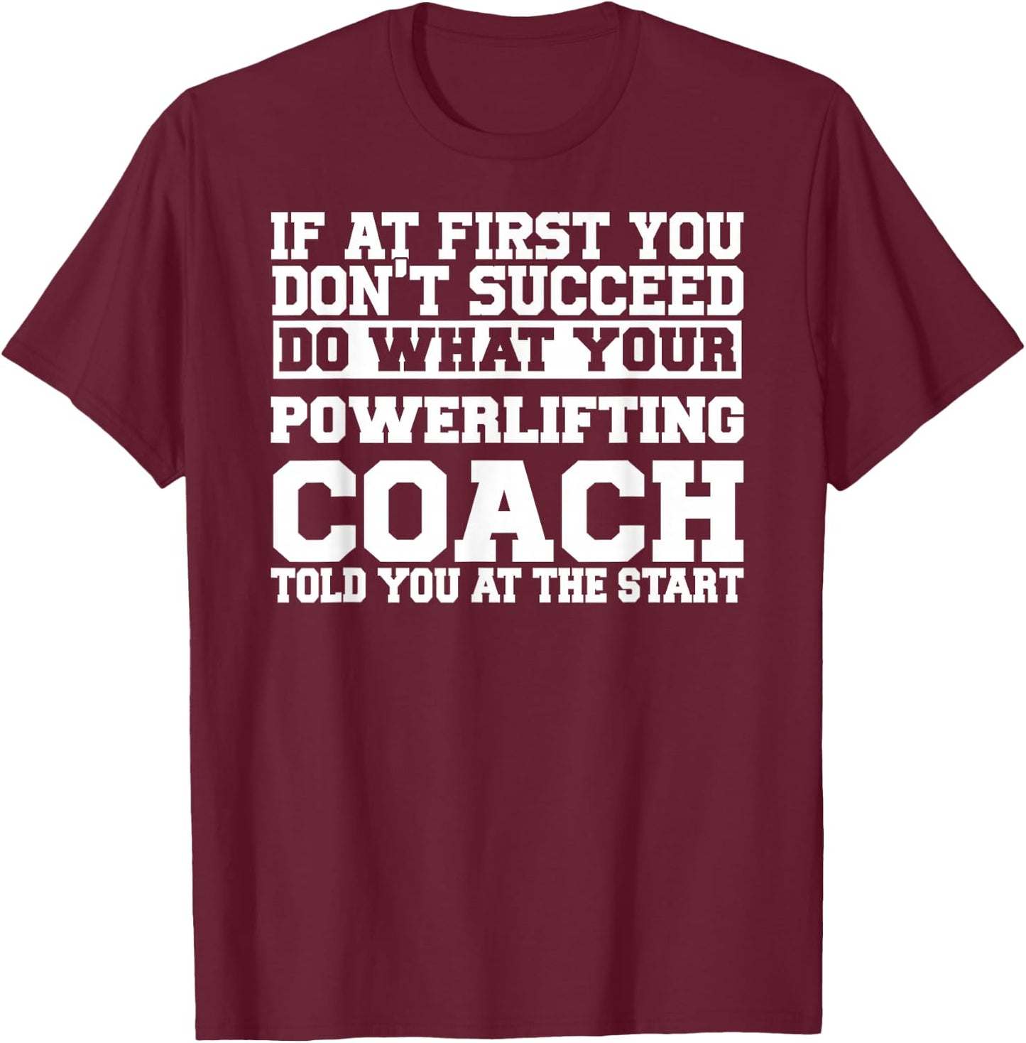 for Powerlifting Coaches - Do What Your Powerlifting T-Shirt - T-Shirt | Maroon