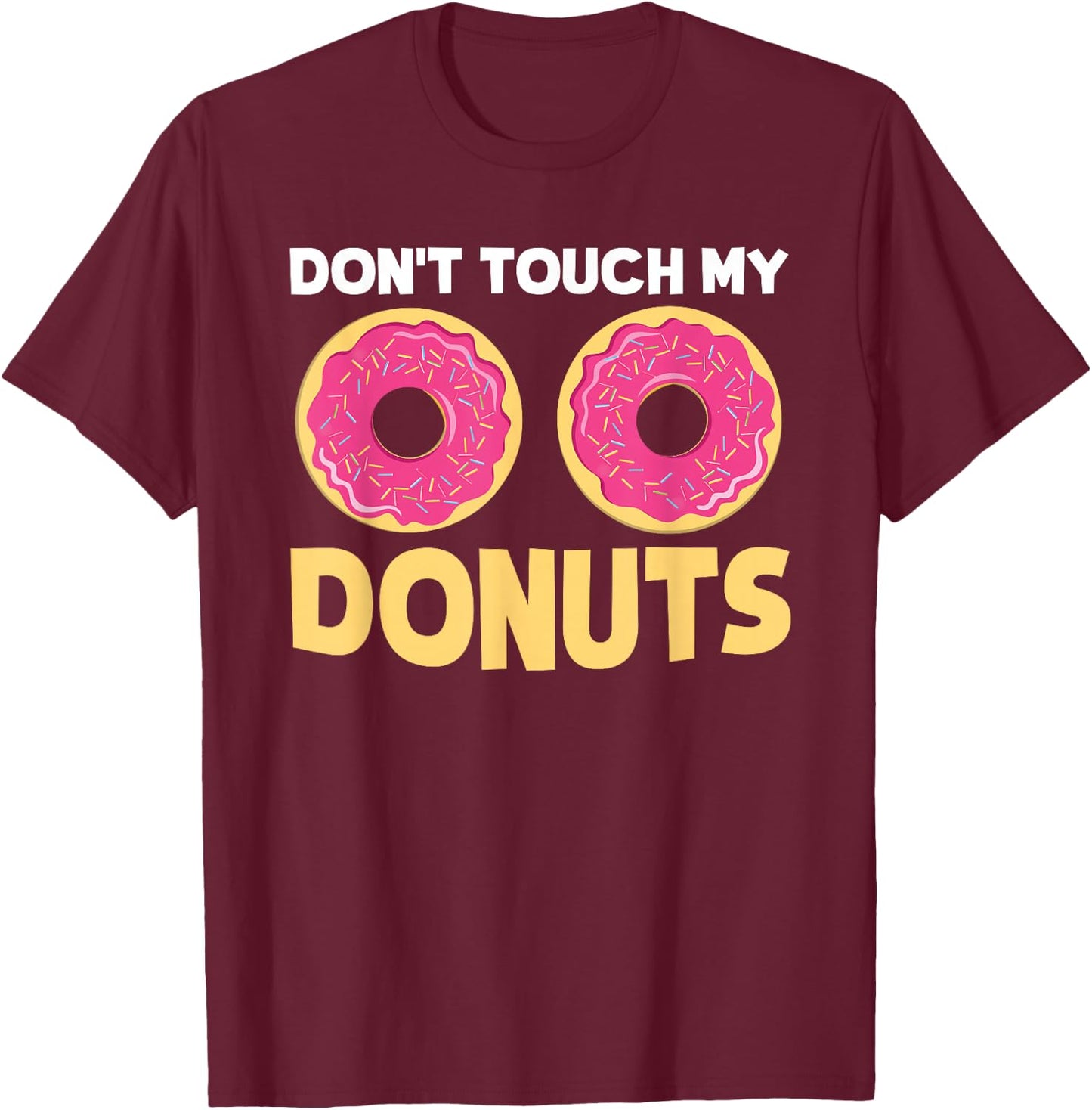 Funny Donut "Don't Touch My Donuts" Sarcastic Joke T-Shirt - T-Shirt | Maroon