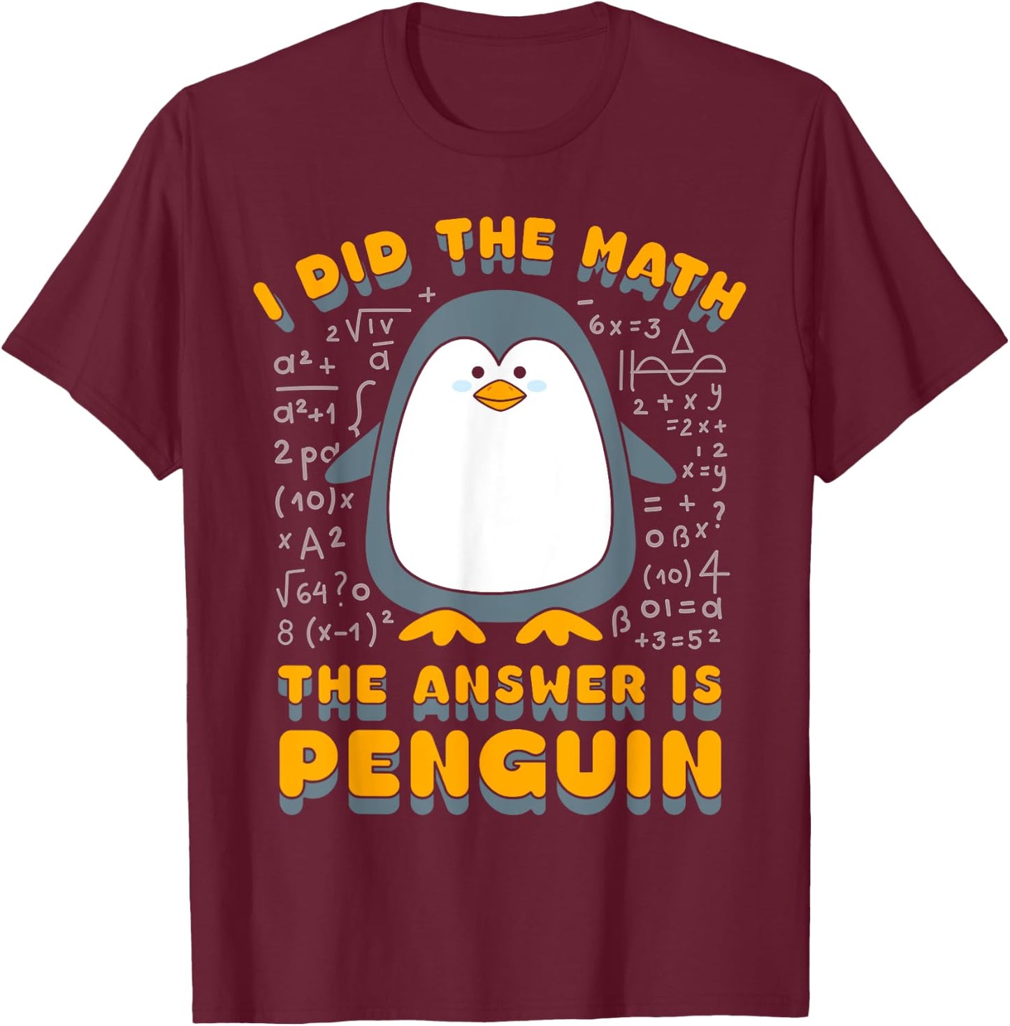 I Did The Math The Answer Is Penguin Funny Student Teacher T-Shirt - T-Shirt | Maroon