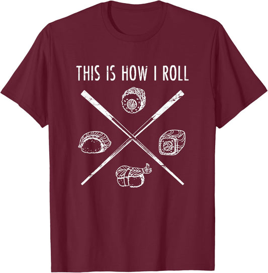 This Is How I Roll Sushi Shirt Funny asian Food Lover Gift T-Shirt - T-Shirt | Maroon