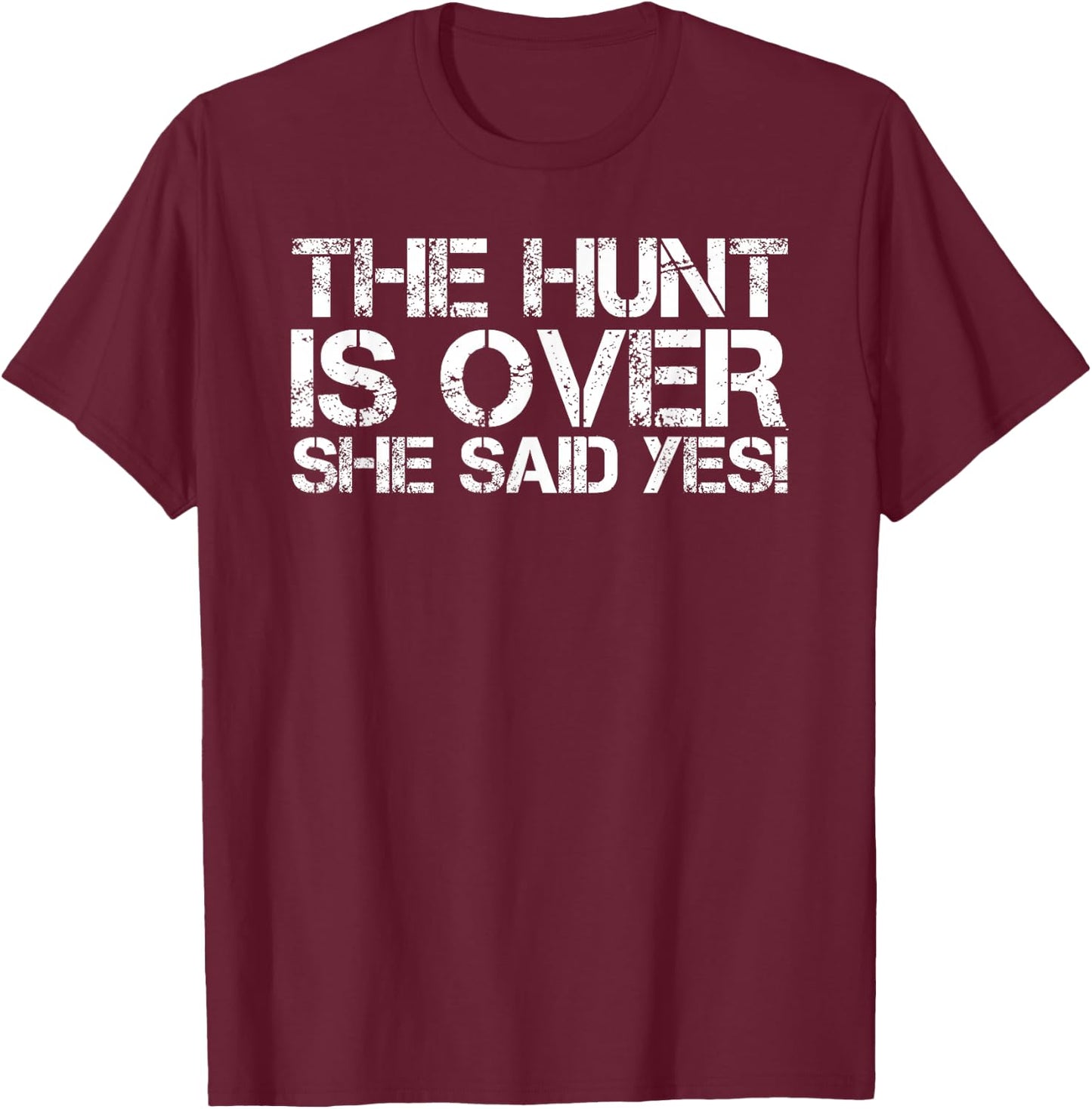 THE HUNT IS OVER SHE SAID YES! Shirt Funny Groom Gift T-Shirt - T-Shirt | Maroon