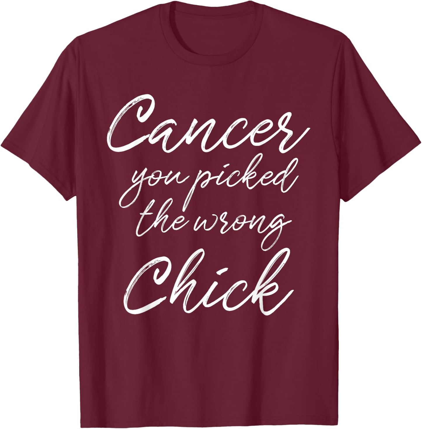 Cancer You Picked The Wrong Chick Girls T-Shirt - T-Shirt | Maroon