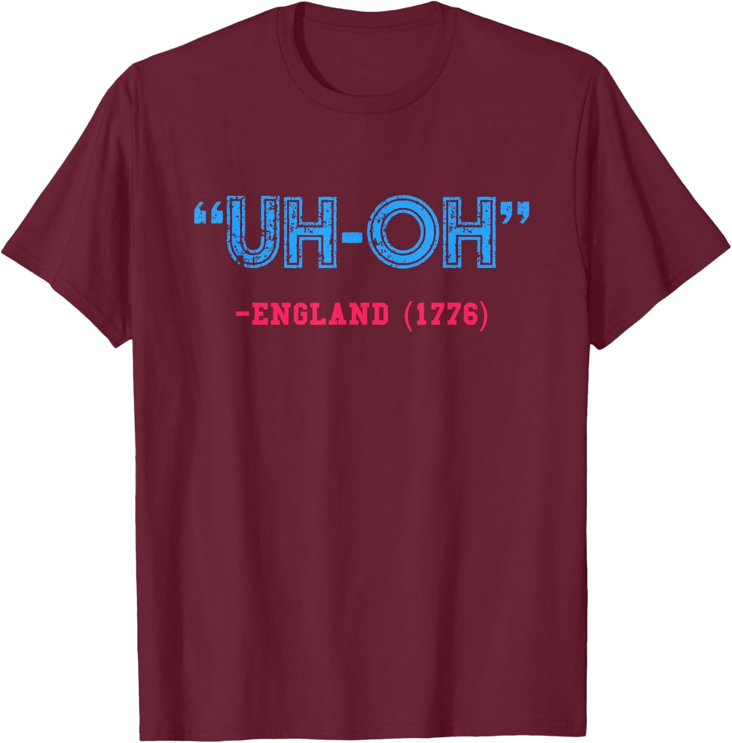 Funny 4th of July | Uh-Oh England 1776 Shirt T-Shirt - T-Shirt | Maroon