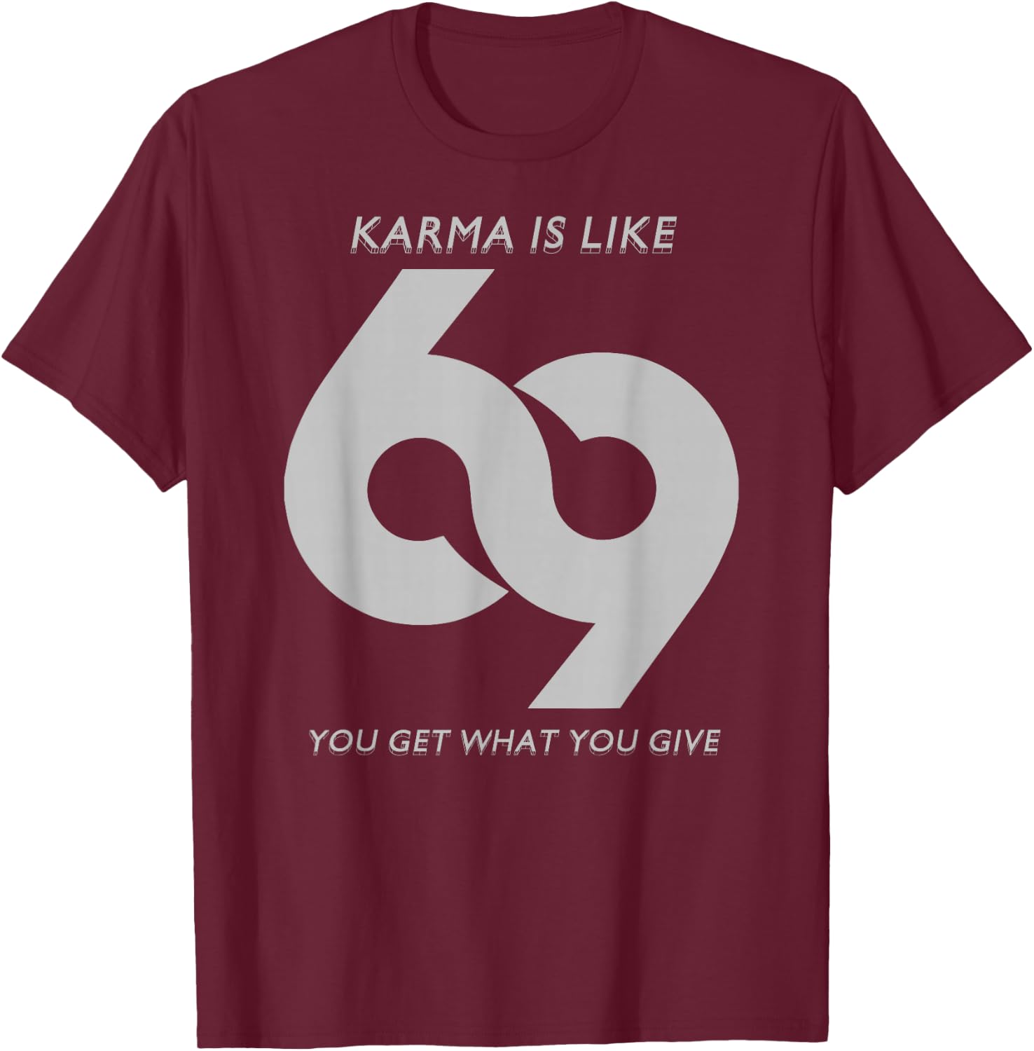 Karma is Like #69 T-Shirt - T-Shirt | Maroon